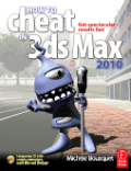 How to cheat in 3ds Max 2010: get spectacular results fast