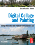 Digital collage and painting: using Photoshop and Painter to create fine art