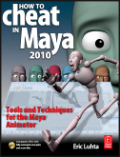 How to cheat in Maya 2010: tools and techniques for the Maya Animator