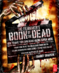 The filmmaker's book of the dead: how to make your own heart-racing horror movie