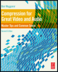 Compression for great video and audio: master tips and common sense