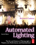 Automated lighting: the art and science of moving light in theatre, live performance and entertainment