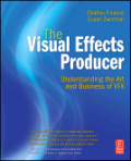 The visual effects producer: understanding the art and business of vFX