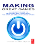 Making great games: an insider's guide to designing and developing the world's greatest games