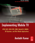 Implementing mobile TV: ATSC mobile DTV, mediaflo, DVB-H/SH, DMB,WiMAX, 3G systems, and rich media applications