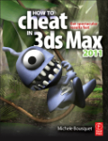 How to cheat in 3ds Max: get spectacular results fast 2011
