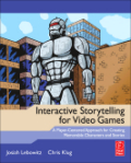 Interactive storytelling for video games: a player-centered approach to creating memorable characters and stories