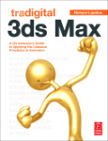 Tradigital 3ds Max: a CG animator's guide to applying the classic principles of animation