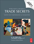 Rowland B. Wilson's trade secrets: notes for cartooning and animation