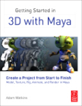 Getting started in 3D with Maya: create a project from start to finish-model, texture, rig, animate, and render in Maya