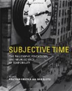 Subjective Time - The Philosophy, Psychology, and Neuroscience of Temporality