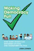 Making Democracy Fun - How Game Design Can Empower Citizens and Transform Politics
