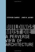 Buildings Must Die - A Perverse View of Architecture