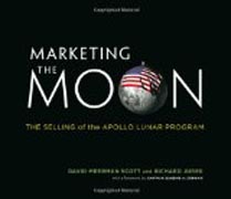 Marketing the Moon - The Selling of the Apollo Lunar Program