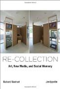 Re-collection - Art, New Media, and Social Memory