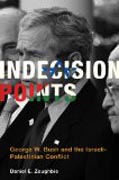 Indecision Points - George W. Bush and the Israeli-Palestinian Conflict