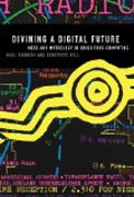 Divining a Digital Future - Mess and Mythology in Ubiquitous Computing