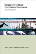 Transparency in Global Environmental Governance - Critical Perspectives