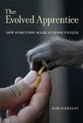 The Evolved Apprentice - How Evolution Made Humans Unique