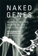 Naked Genes - Reinventing the Human in the Molecular Age