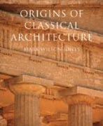 The Origins of Classical Architecture - Temples, Orders and Gifts to the Gods in Ancient Greece