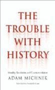 The Trouble with History - Morality, Revolution, and Counterrevolution