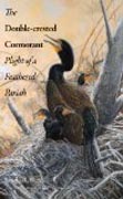 The Double-Crested Cormorant - Plight of a Feathered Pariah
