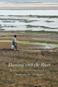 Dancing with the River - People and Life on the Chars of South Asia