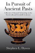 In Pursuit of Ancient Pasts - A History of Classical Archaeology in the Nineteenth and Twentieth Centuries