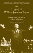 The Tragedy of William Jennings Bryan - Constitutional Law and the Politics of Backlash