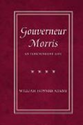 Gouverneur Morris - An Independent Life