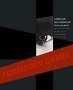 Forbidden Games: Surrealist and Modernist Photography - The david Raymond Collection in the Cleveland Museum of Art