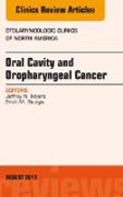 Oral Cavity and Oropharyngeal Cancer, An Issue of Otolaryngologic Clinics