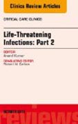 Life-Threatening Infections: Part 2, An Issue of Critical Care Clinics