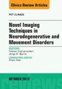 Novel  Imaging Techniques in  Neurodegenerative and Movement Disorders, An Issue of PET Clinics