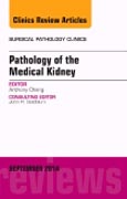 Pathology of the Medical Kidney, An Issue of Surgical Pathology Clinics