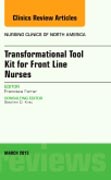 Transformational Tool Kit for Front Line Nurses, An Issue of Nursing Clinics of North America