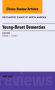 Young Onset Dementia, An Issue of Psychiatric Clinics of North America
