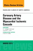 Coronary Artery Disease and the Myocardial Ischemic Cascade, An Issue of Radiologic Clinics of North America