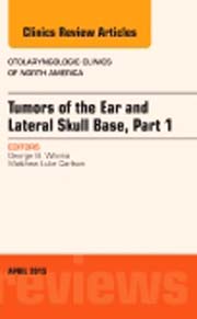 Tumors of the Ear and Lateral Skull Base, Part 1, An Issue of Otolaryngologic Clinics of North America