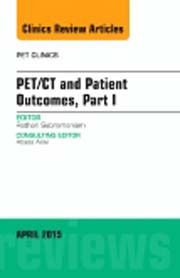 PET/CT and Patient Outcomes, Part I, An Issue of PET Clinics