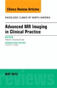 Advanced MR Imaging in Clinical Practice, An Issue of Radiologic Clinics of North America