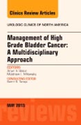 Management of High Grade Bladder Cancer: A Multidisciplinary Approach, An Issue of Urologic Clinics