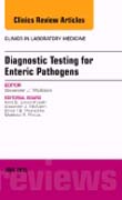 Diagnostic Testing for Enteric Pathogens, An Issue of Clinics in Laboratory Medicine 35-2
