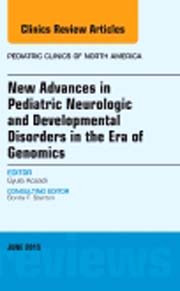 New Advances in Pediatric Neurologic and Developmental Disorders in the Era of Genomics, An Issue of Pediatric Clinics 62-3