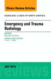 Emergency and Trauma Radiology, An Issue of Radiologic Clinics of North America 53-4