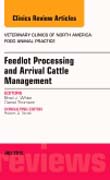 Feedlot Processing and Arrival Cattle Management, An Issue of Veterinary Clinics of North America: Food Animal Practice 31-2