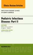 Pediatric Infectious Disease: Part II, An Issue of Infectious Disease Clinics of North America 29-4