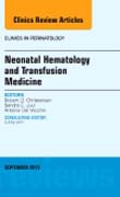 Neonatal Hematology and Transfusion Medicine, An Issue of Clinics in Perinatology 42-3