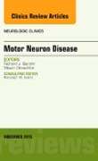 Motor Neuron Disease, An Issue of Neurologic Clinics 33-4